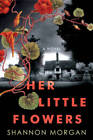 Her Little Flowers - Paperback By Morgan, Shannon - GOOD