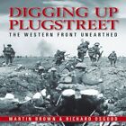 Digging Up Plugstreet: The Archaeology of a Great Wa... by Martin Brown Hardback