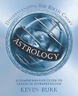 Astrology: Understanding The Birth Chart, Kevin Burk, Used; Very Good Book