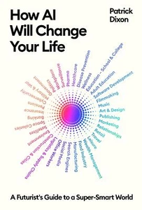 How AI Will Change Your Life: A Futurist's Guide to a Super-Smart World - Picture 1 of 1