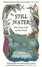 Still Water: The Deep Life of the Pond by John Lewis-Stempel (English) Paperback