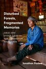 Disturbed Forests, Fragmented Memories : Jarai and Other Lives in the Cambodi...
