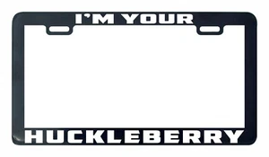I'm your Huckleberry license plate frame holder tag - Bild 1 von 3