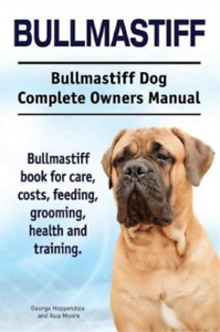 Asia Moore Geor Bullmastiff. Bullmastiff Dog Complete Owners Manua (Taschenbuch)