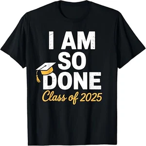 Class of 2025 I Am So Done Graduation For Him Her Senior 25 T-Shirt - Picture 1 of 6