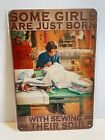 Some Girl Are Just Born With Sewing In Their Souls Sewer Wall Decor Tin 8X12 New