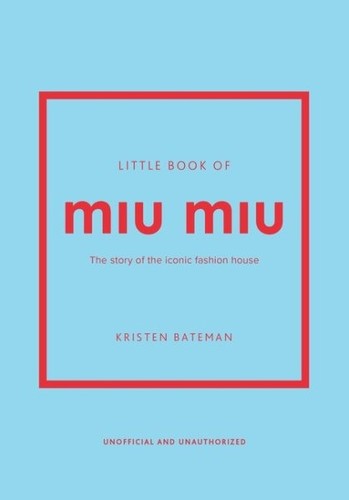 Littl of Miu Miu : The Story of the Iconic Fashion Hou Hardcover by Batema...