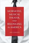 Mormons, Musical Theater, and Belonging in America by Jake Johnson (English) Pap