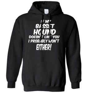 If My Basset Hound Doesn't Like You I Probably Won't Either Mens Womens Hoodie - Picture 1 of 7