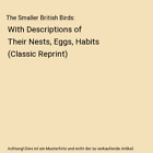 The Smaller British Birds: With Descriptions of Their Nests, Eggs, Habits (Class