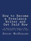 How to Become a Freelance Writer and Get Paid Now: A Step-by-Step Guide to Your 