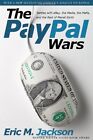 THE PAYPAL WARS: BATTLES WITH EBAY, THE MEDIA, THE MAFIA, By Eric M. Jackson