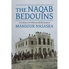 The Naqab Bedouins A Century Of Politics And Resistanc   Paperback  Softback N