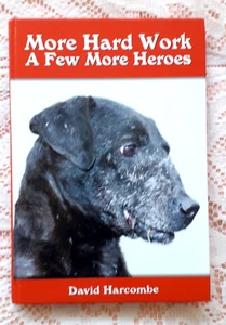 MORE HARD WORK A FEW MORE HEROES BY HARCOMBE WORKING TERRIER BOOK 2016 1ST ED - Picture 1 of 4