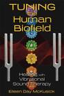 Tuning the Human Biofield : Guérir avec thérapie par le son vibratoire - ACCEPTABLE