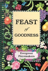 Feast of Goodness Cookbook by Evergreen Piecemakers, Kent Washington 2011 - Picture 1 of 15