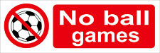 NO BALL GAMES plastic sign or sticker 3 sizes prohibition school council private