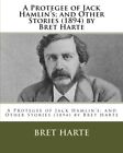 A Protegee of Jack Hamlin's; and Other Stories (1894) by Bret Harte. Harte<|