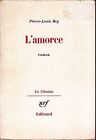 PIERRE - LOUIS REY. L'AMORCE . ROMAN .  GALLIMARD . édition originale . 1981 