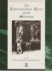 The Educational Role of the Museum (Leicester Readers in Museum Stu... Paperback
