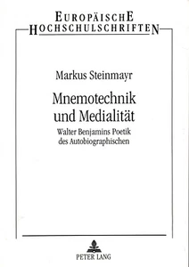 Markus Steinmayr, Mnemotechnik und Medialität - Walter Benjamins Poetik... - Bild 1 von 2
