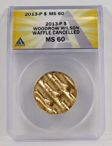 2013-P $1 Woodrow Wilson; Waffle Cancelled*Graded MS60 by ANACS Cover