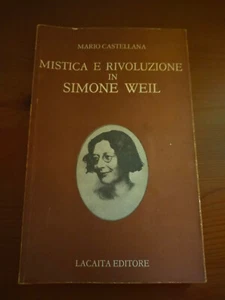 MISTICA E RIVOLUZIONE IN SIMONE WEIL. MARIO CASTELLANA. LACAITA EDITORE. 1ED. - Foto 1 di 1