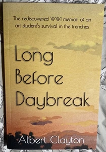 Long Before Daybreak: The rediscovered WWI memoir of an ar... by Clayton, Albert - Bild 1 von 2