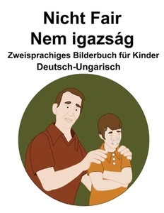 Deutsch-Ungarisch Nicht Fair / Nem igazsg Zweisprachiges Bilderbuch fr Kinder by - Picture 1 of 1