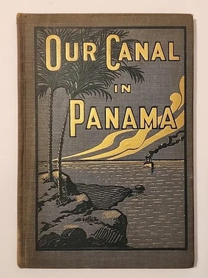 Our Canal in Panama  1913 First Edition Antique RARE - Image 1 of 4