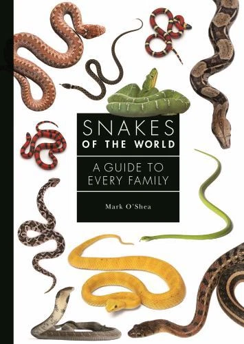 A Guide to Every Family Ser.: Snakes of the World : A Guide to Every Family by Mark O'Shea (2023, Hardcover)