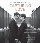 New Art of Capturing Love : The Essential Guide to Lesbian and Gay Wedding Ph...