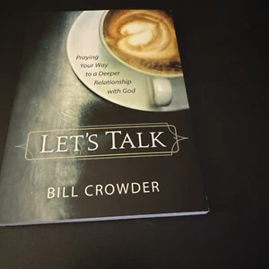Let's Talk : Praying Your Way to a Deeper Relationship with God by Bill Crowder - Picture 1 of 2