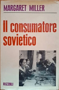 IL CONSUMATORE SOVIETICO di Margaret Miller ed. RIZZOLI 1967 prima edizione - Foto 1 di 1