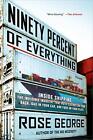 Ninety Percent of Everything: Inside Shipping, the Invisible ... by George, Rose