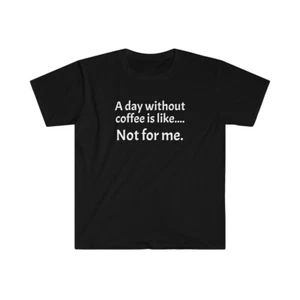 A Day without coffee - Unisex Deluxe T-shirt  - Picture 1 of 3