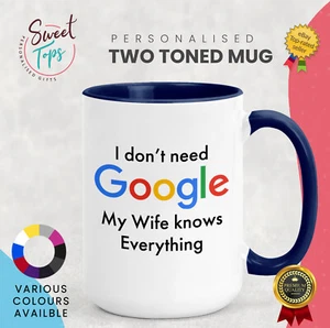 I DONT NEED GOOGLE MY WIFE KNOWS EVERYTHING FUNNY NOVELTY GIFT 11OZ MUG - Picture 1 of 6