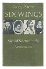 SARTON, GEORGE (1884-1956) Six Wings : Men of Science in the Renaissance 1957 Fi