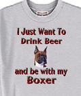 Dog T Shirt Men Women -- I Just Want To Drink Beer and be with my Boxer