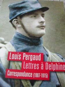 Louis Pergaud - Lettres à Delphine Militaria Guerre 14-18 Comme Neuf Ed2014 Rare