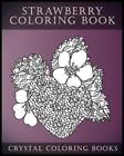 Strawberry Coloring Book: A Stress Relief Adult Coloring Book Containing 30 Stra