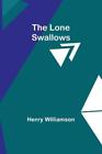 Henry Williamson The Lone Swallows (Paperback)