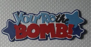 4th of July Youre The Bomb Title. Scrapbook, Card making Paper Piecing - Picture 1 of 1