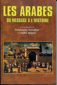 LES ARABES - Du message à l'histoire - D. Chevalier A. Miquel 2006 - Islam - Picture 1 of 1