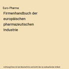 Euro-Pharma: Firmenhandbuch der europischen pharmazeutischen Industrie