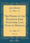 Die Werke von Reverend John Fletcher, verstorbene Vica