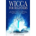 Wicca for Beginners: The Ultimate Guide to Wiccan Belie - Paperback NEW Vithale,