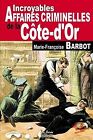 Cote-d'or incroyables affaires criminelles von Barbot, M... | Buch | Zustand gut