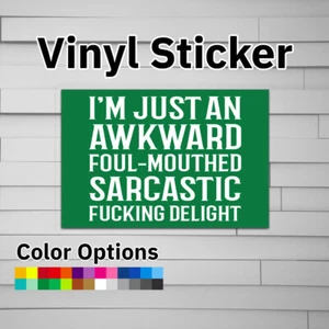 I'm Just An Awkward Foul-Mouthed Sarcastic F***ing Delight Sticker Vinyl Decal - Picture 1 of 5
