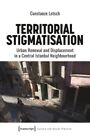 Territorial Stigmatisation : Urban Renewal And Displacement In A Central Ista...